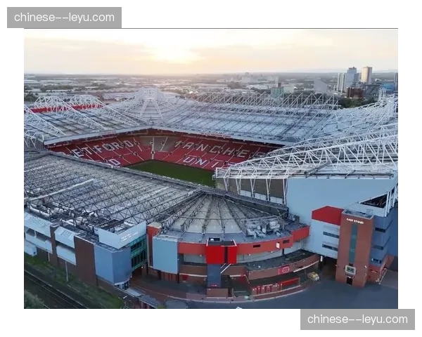 曼联宣布老特拉福德球场南看台改造计划，预计2027年夏季完工